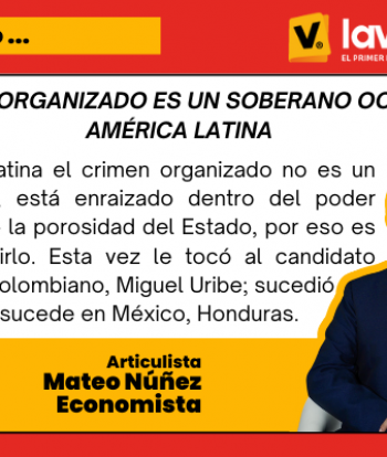 EL CRIMEN ORGANIZADO ES UN SOBERANO OCULTO EN AMÉRICA LATINA
